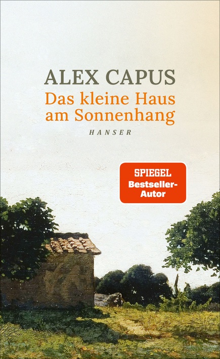 Alex Capus: Das kleine Haus am Sonnenhang